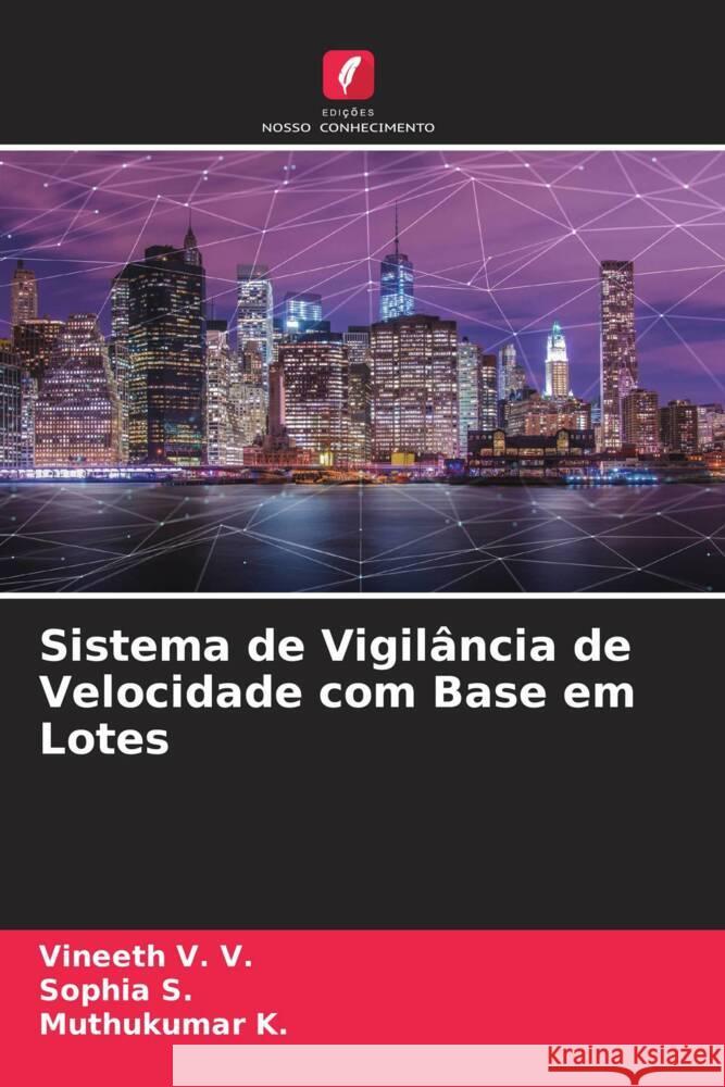 Sistema de Vigilância de Velocidade com Base em Lotes V. V., Vineeth, S., Sophia, K., Muthukumar 9786204528519 Edições Nosso Conhecimento