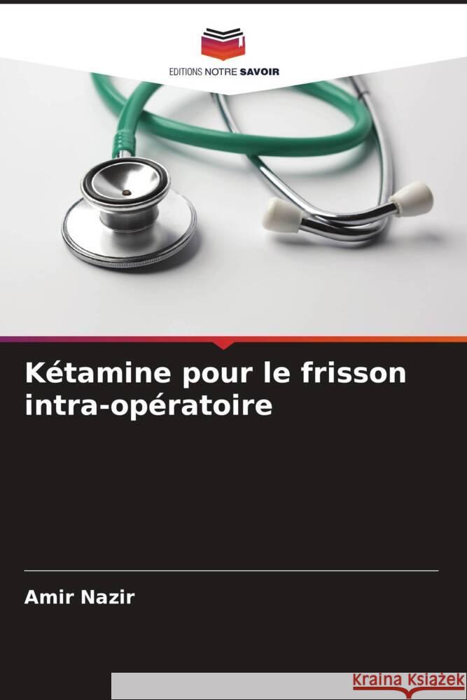 Kétamine pour le frisson intra-opératoire Nazir, Amir 9786204528670