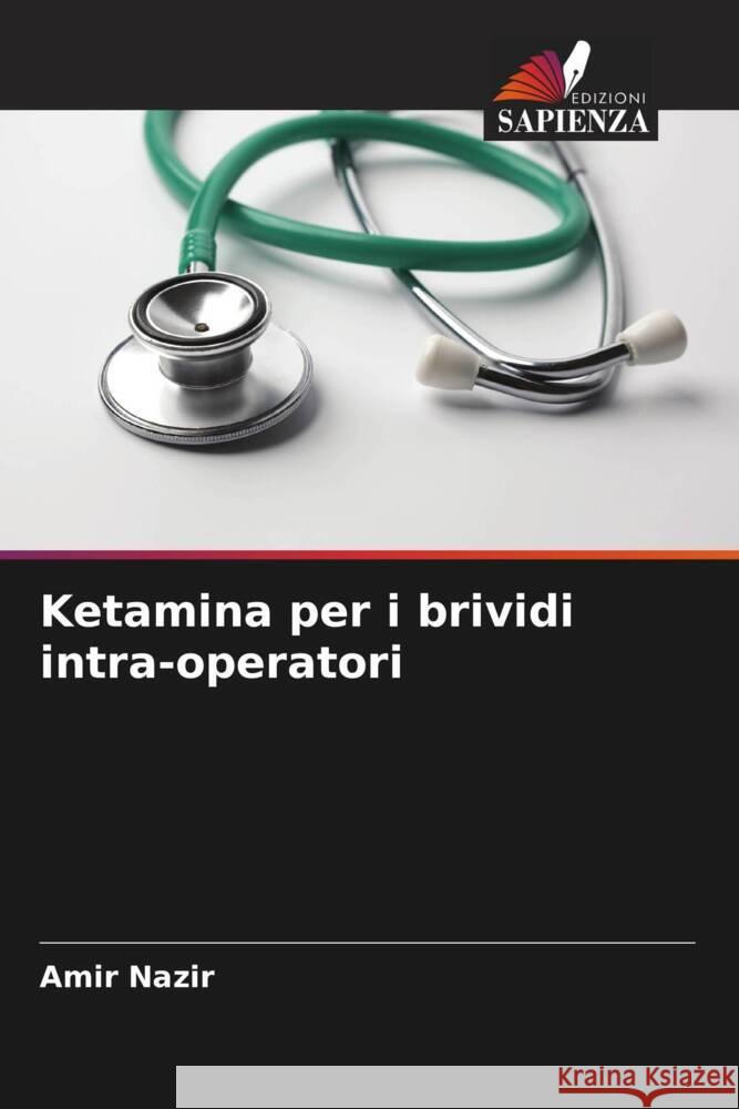 Ketamina per i brividi intra-operatori Nazir, Amir 9786204528687 Edizioni Sapienza