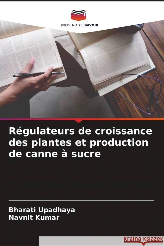 Régulateurs de croissance des plantes et production de canne à sucre Upadhaya, Bharati, Kumar, Navnit 9786204528731