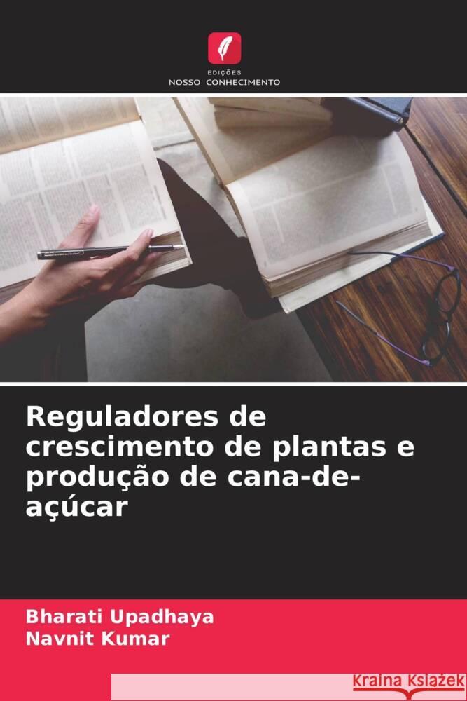 Reguladores de crescimento de plantas e produção de cana-de-açúcar Upadhaya, Bharati, Kumar, Navnit 9786204528755
