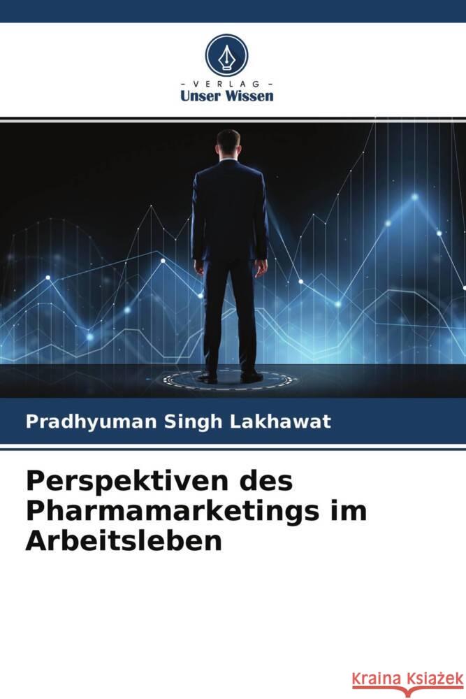 Perspektiven des Pharmamarketings im Arbeitsleben Lakhawat, Pradhyuman Singh 9786204528953