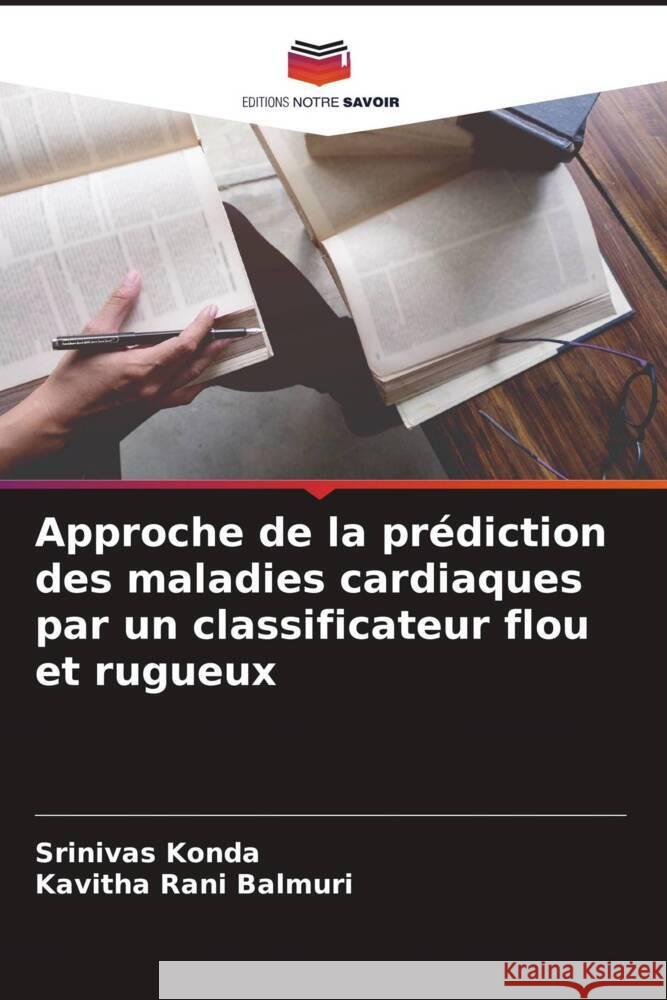 Approche de la prédiction des maladies cardiaques par un classificateur flou et rugueux Konda, Srinivas, Balmuri, Kavitha Rani 9786204529035