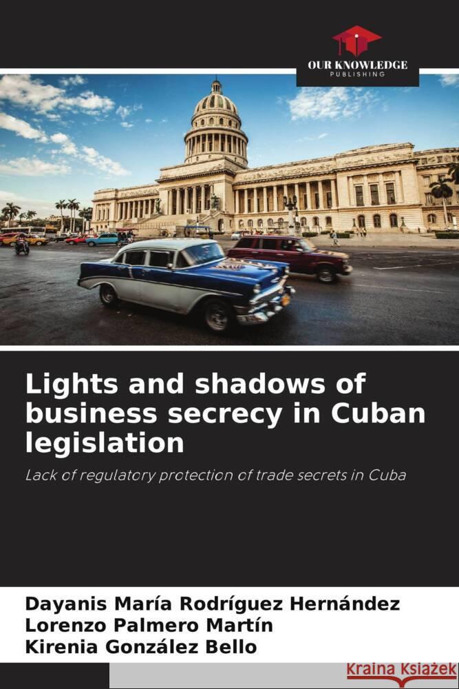 Lights and shadows of business secrecy in Cuban legislation Rodríguez Hernández, Dayanis María, Palmero Martín, Lorenzo, González Bello, Kirenia 9786204529325