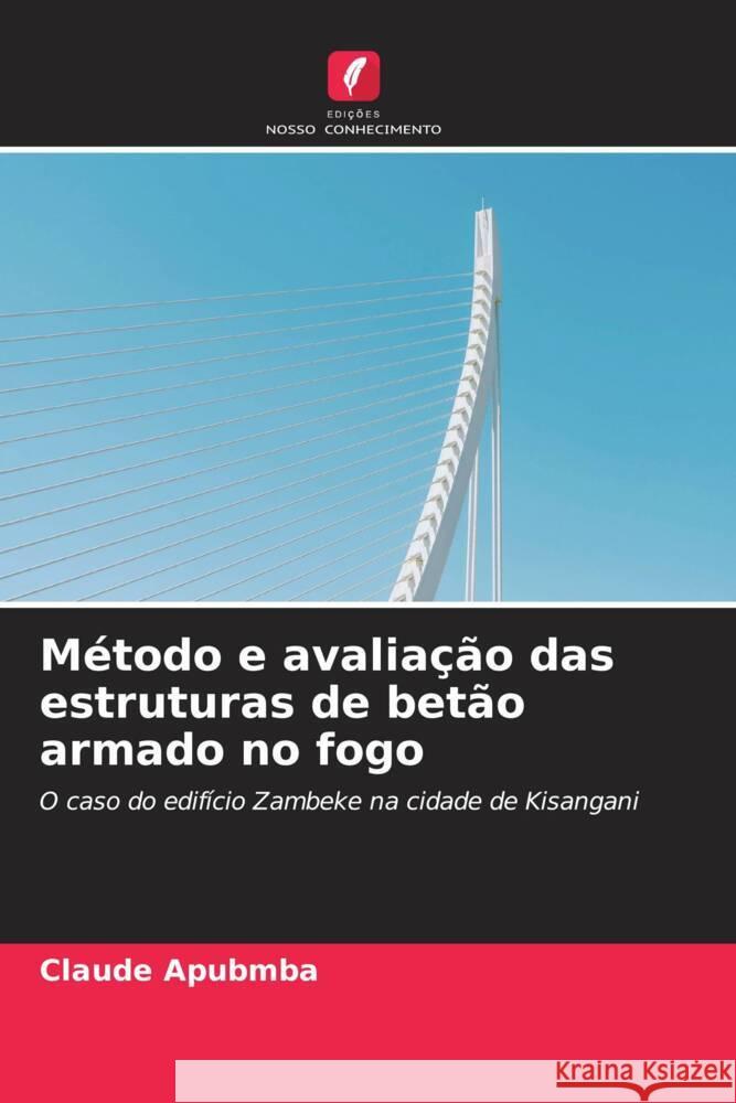 Método e avaliação das estruturas de betão armado no fogo Apubmba, Claude 9786204530079