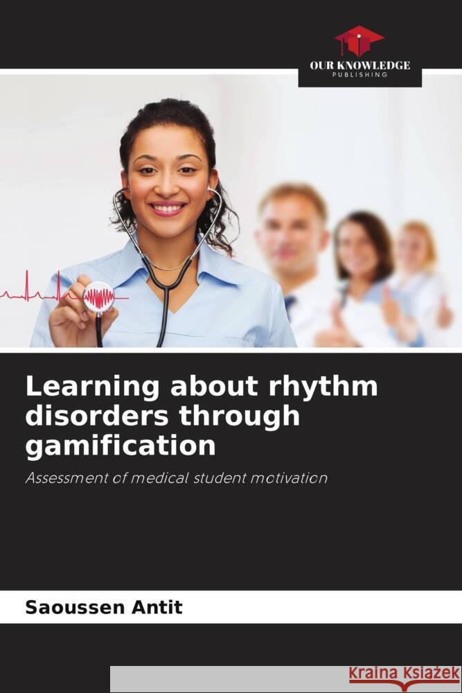 Learning about rhythm disorders through gamification Antit, Saoussen 9786204530154