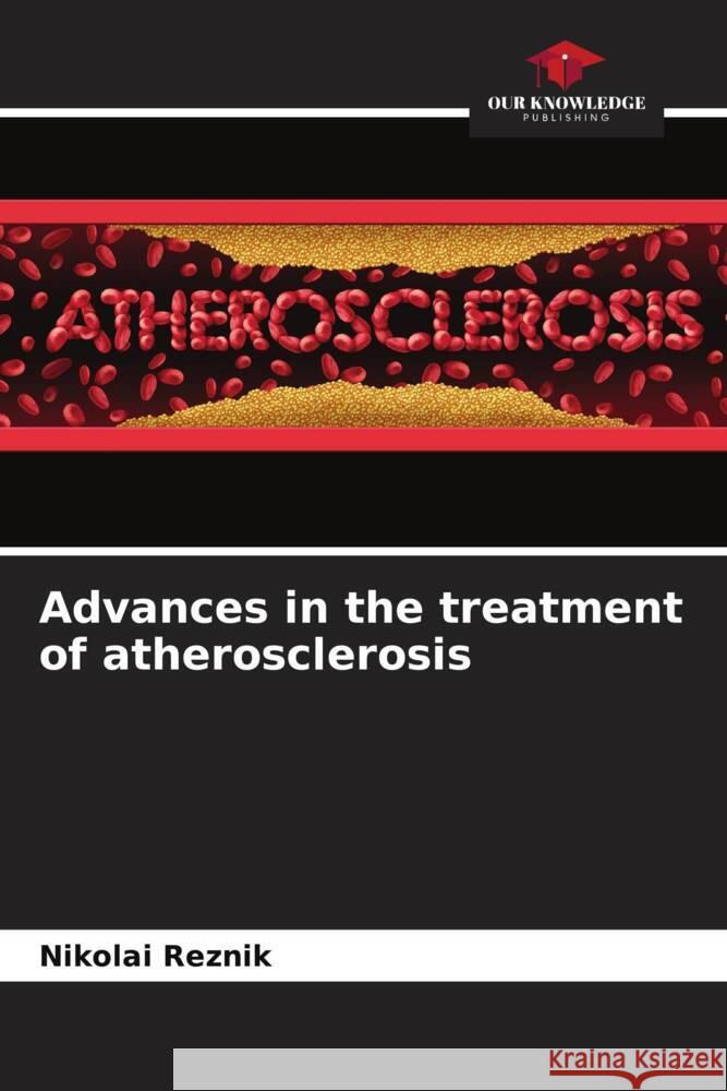 Advances in the treatment of atherosclerosis Reznik, Nikolai 9786204530451