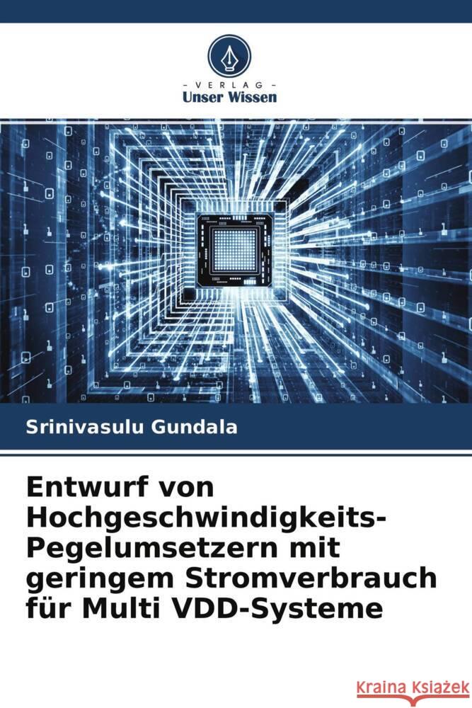 Entwurf von Hochgeschwindigkeits-Pegelumsetzern mit geringem Stromverbrauch für Multi VDD-Systeme Gundala, Srinivasulu 9786204530505