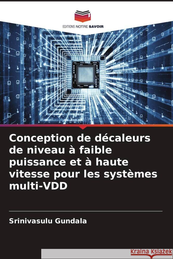 Conception de décaleurs de niveau à faible puissance et à haute vitesse pour les systèmes multi-VDD Gundala, Srinivasulu 9786204530529