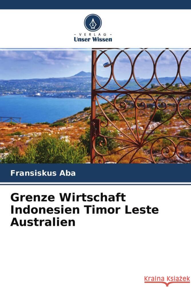 Grenze Wirtschaft Indonesien Timor Leste Australien Aba, Fransiskus 9786204530567 Verlag Unser Wissen