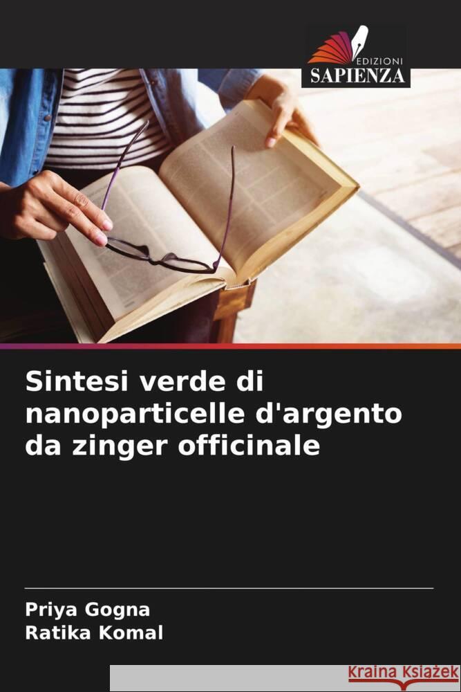 Sintesi verde di nanoparticelle d'argento da zinger officinale Gogna, Priya, Komal, Ratika 9786204530789