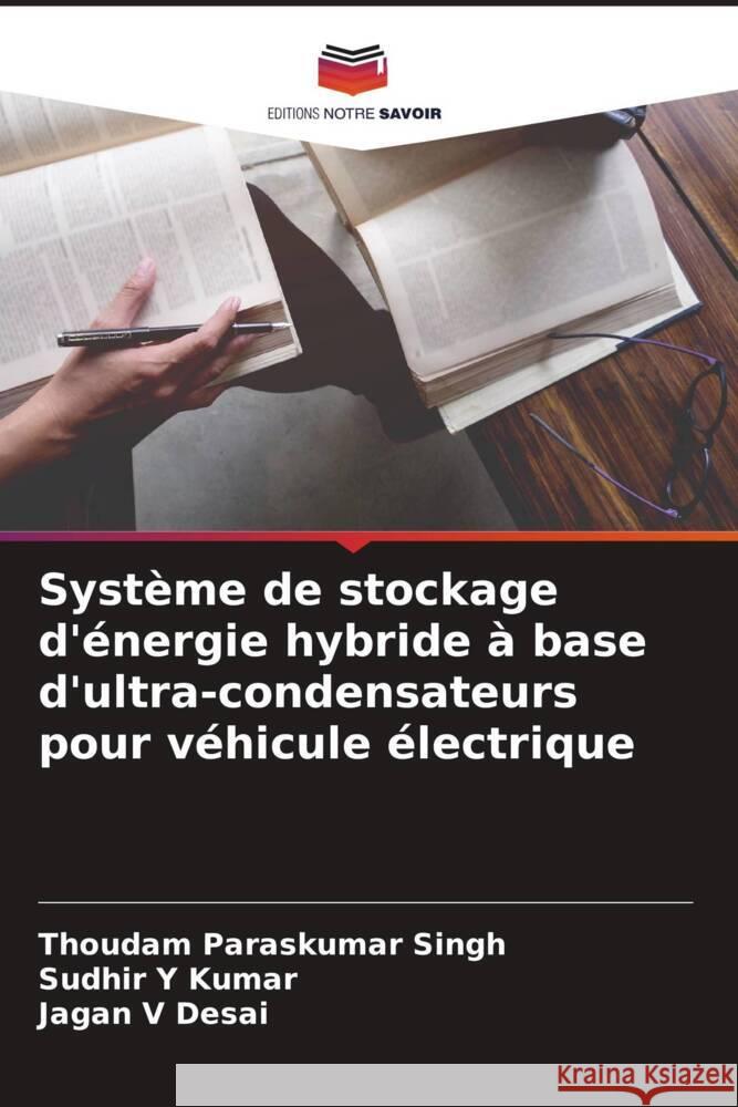 Système de stockage d'énergie hybride à base d'ultra-condensateurs pour véhicule électrique Paraskumar Singh, Thoudam, Kumar, Sudhir Y, Desai, Jagan V 9786204531205