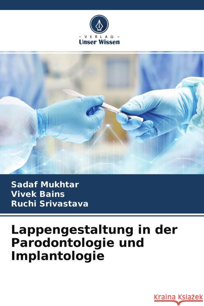 Lappengestaltung in der Parodontologie und Implantologie Mukhtar, Sadaf, Bains, Vivek, Srivastava, Ruchi 9786204531304