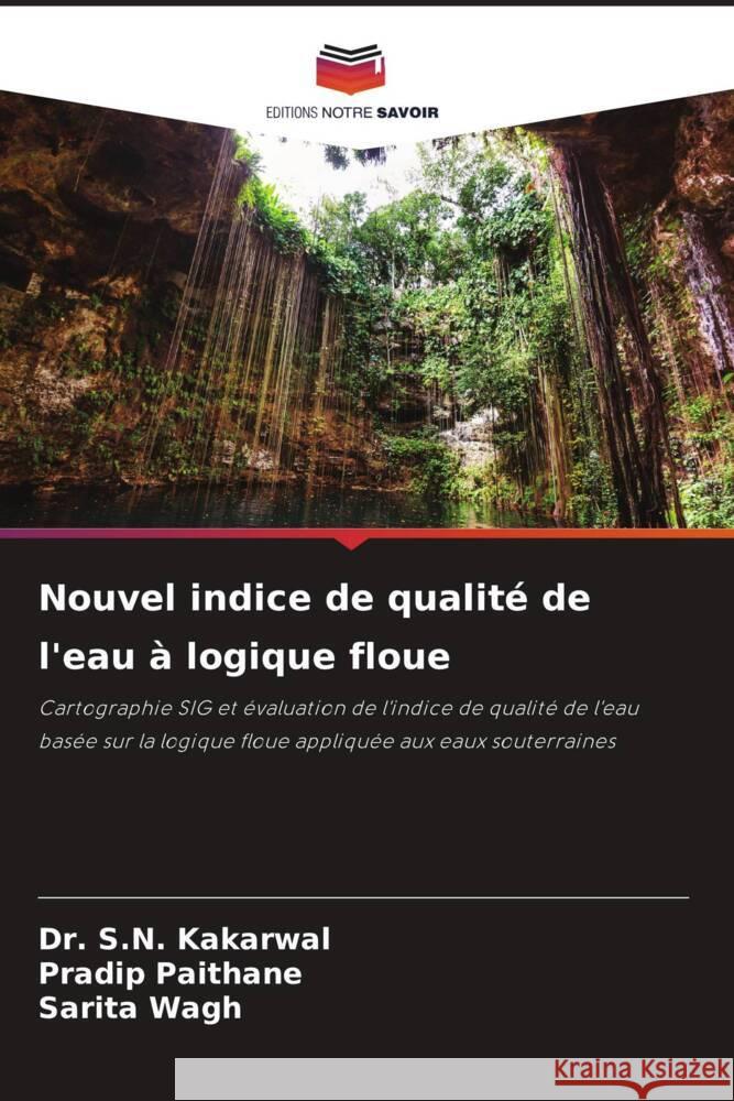 Nouvel indice de qualité de l'eau à logique floue Kakarwal, Dr. S.N., Paithane, Pradip, Wagh, Sarita 9786204532752 Editions Notre Savoir