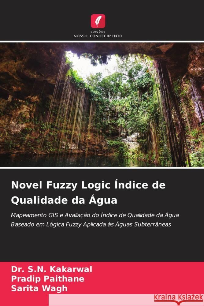 Novel Fuzzy Logic Índice de Qualidade da Água Kakarwal, Dr. S.N., Paithane, Pradip, Wagh, Sarita 9786204532776 Edições Nosso Conhecimento