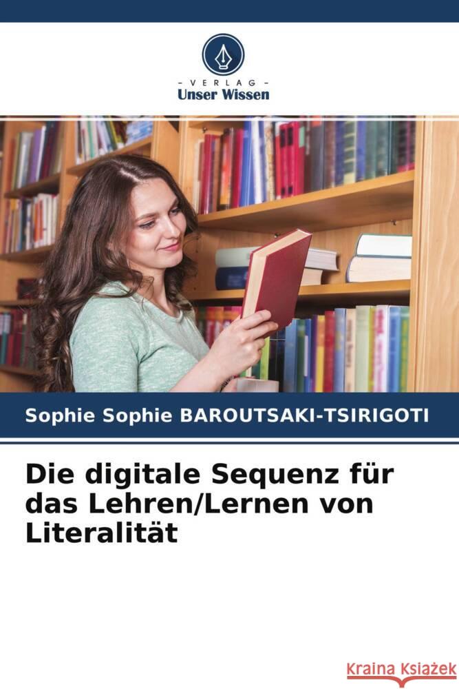 Die digitale Sequenz für das Lehren/Lernen von Literalität Sophie BAROUTSAKI-TSIRIGOTI, Sophie 9786204533728