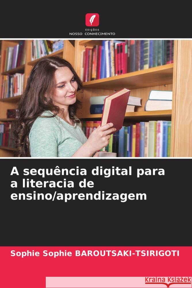 A sequência digital para a literacia de ensino/aprendizagem Sophie BAROUTSAKI-TSIRIGOTI, Sophie 9786204533766