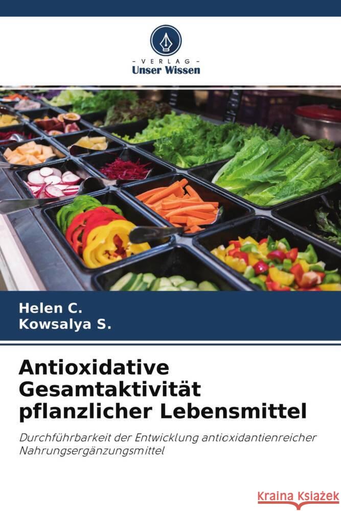 Antioxidative Gesamtaktivität pflanzlicher Lebensmittel C., Helen, S., Kowsalya 9786204533841