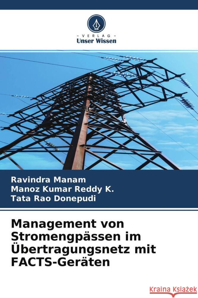 Management von Stromengpässen im Übertragungsnetz mit FACTS-Geräten Manam, Ravindra, K., Manoz Kumar Reddy, Donepudi, Tata Rao 9786204533933