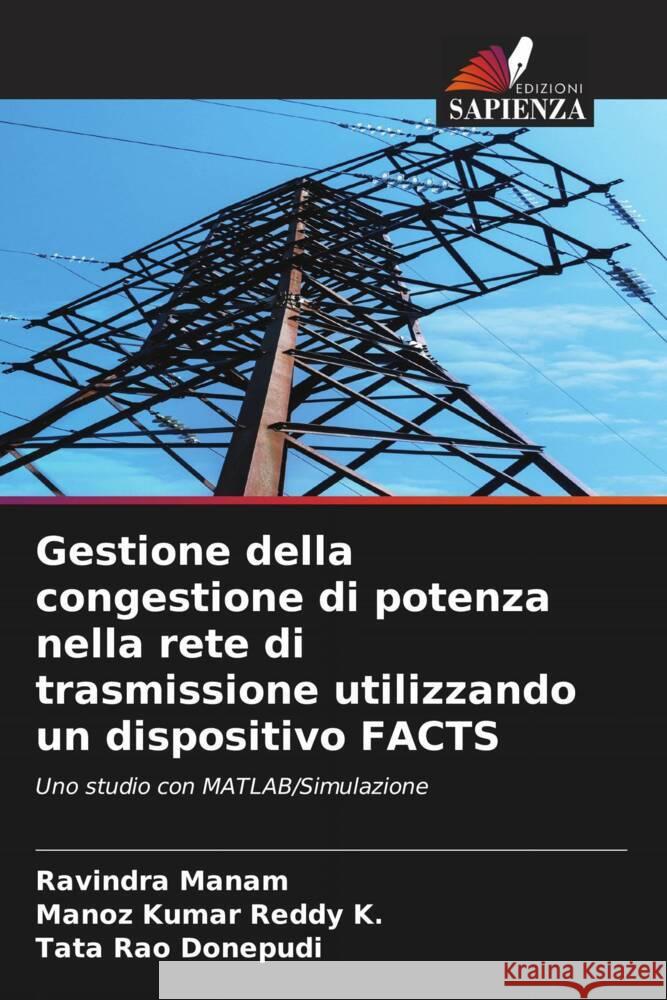 Gestione della congestione di potenza nella rete di trasmissione utilizzando un dispositivo FACTS Manam, Ravindra, K., Manoz Kumar Reddy, Donepudi, Tata Rao 9786204533964