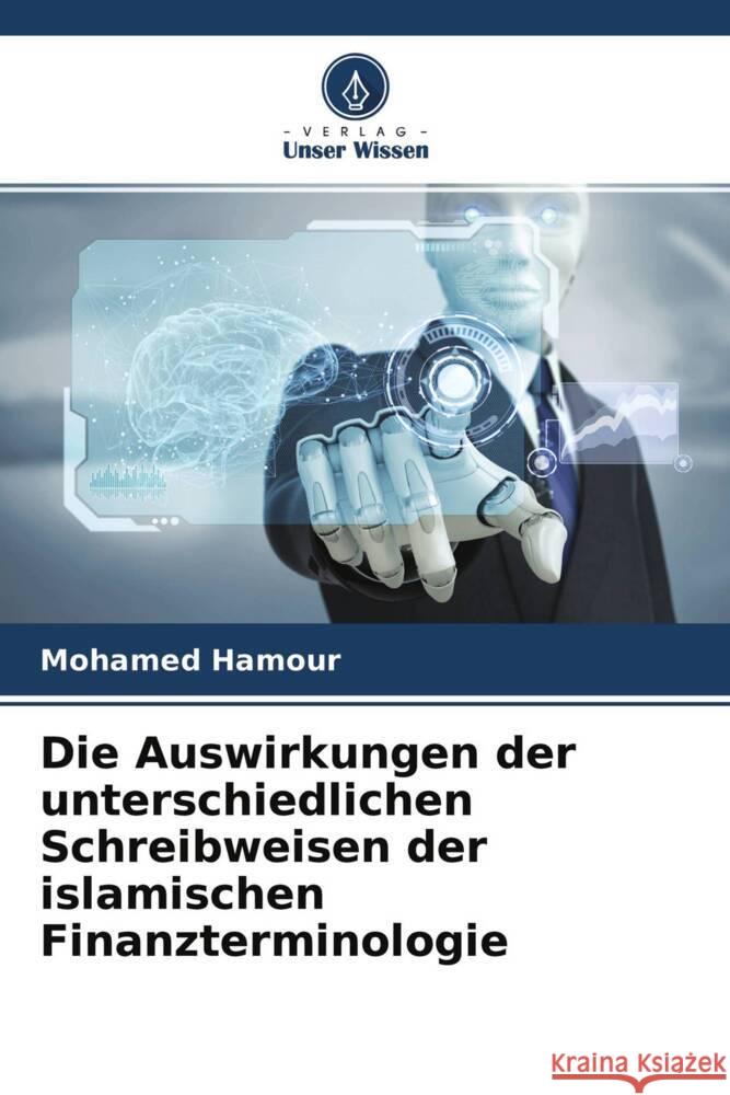Die Auswirkungen der unterschiedlichen Schreibweisen der islamischen Finanzterminologie Hamour, Mohamed 9786204534305 Verlag Unser Wissen