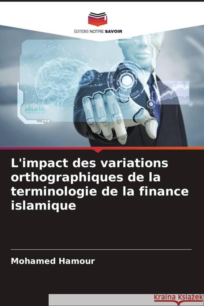 L'impact des variations orthographiques de la terminologie de la finance islamique Hamour, Mohamed 9786204534329 Editions Notre Savoir