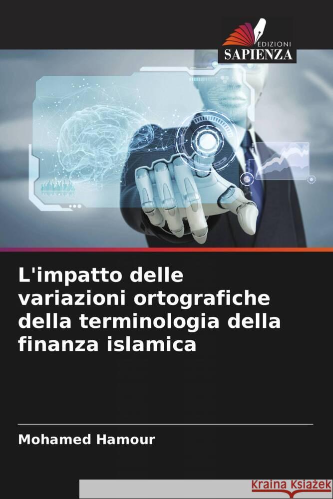 L'impatto delle variazioni ortografiche della terminologia della finanza islamica Hamour, Mohamed 9786204534336 Edizioni Sapienza
