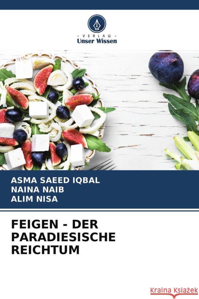 FEIGEN - DER PARADIESISCHE REICHTUM SAEED IQBAL, Asma, NAIB, Naina, Nisa, Alim 9786204534428 Verlag Unser Wissen