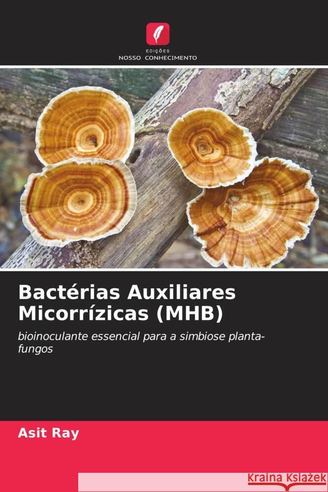 Bactérias Auxiliares Micorrízicas (MHB) Ray, Asit, Sashankar, Puja, Ray, Mrinal 9786204534688 Edições Nosso Conhecimento