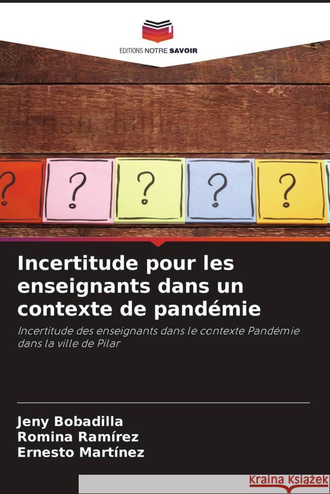 Incertitude pour les enseignants dans un contexte de pandémie Bobadilla, Jeny, Ramírez, Romina, Martínez, Ernesto 9786204534725 Editions Notre Savoir