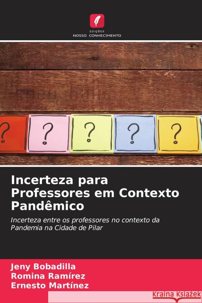 Incerteza para Professores em Contexto Pandêmico Bobadilla, Jeny, Ramírez, Romina, Martínez, Ernesto 9786204534732 Edições Nosso Conhecimento