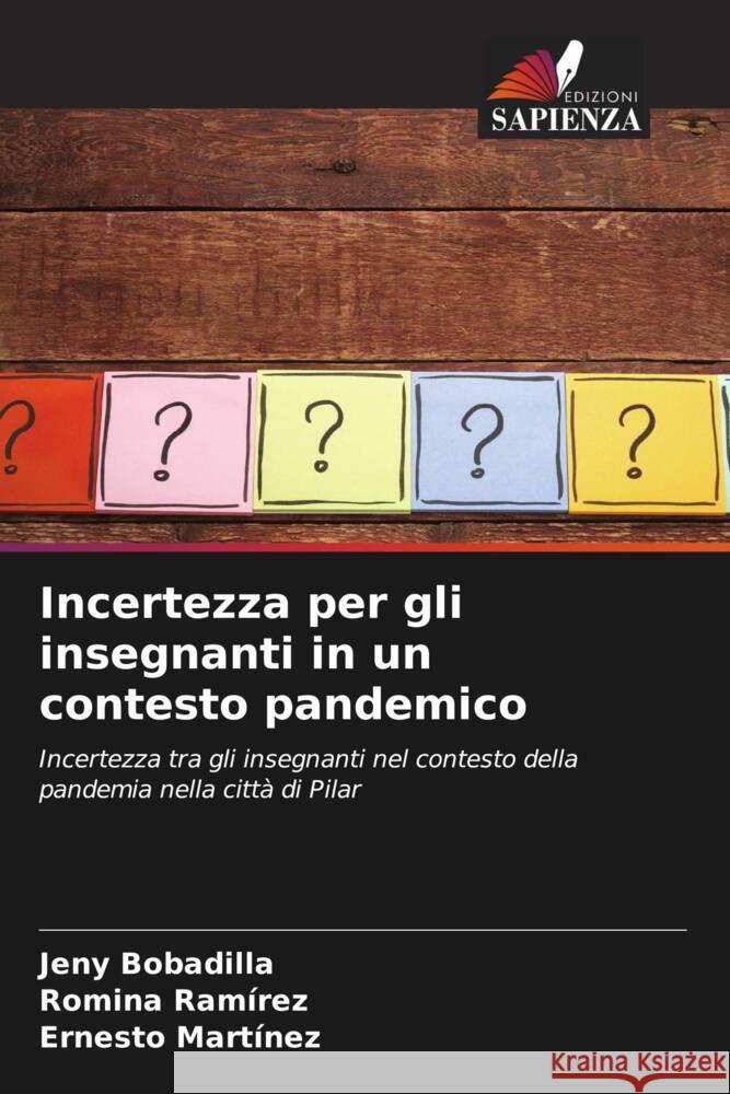 Incertezza per gli insegnanti in un contesto pandemico Bobadilla, Jeny, Ramírez, Romina, Martínez, Ernesto 9786204534756 Edizioni Sapienza