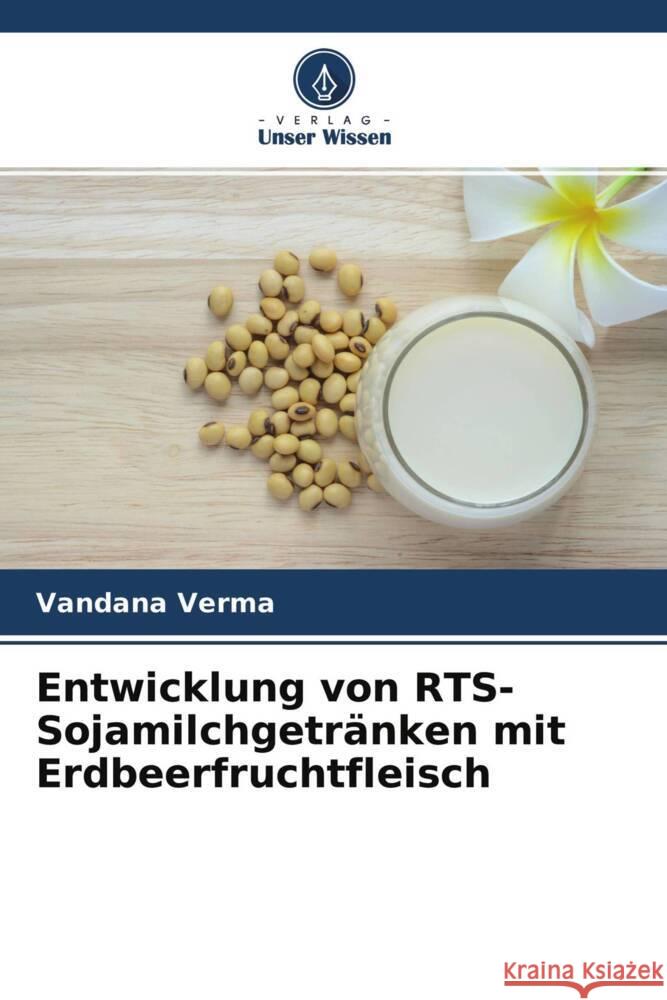 Entwicklung von RTS-Sojamilchgetränken mit Erdbeerfruchtfleisch Verma, Vandana 9786204535111