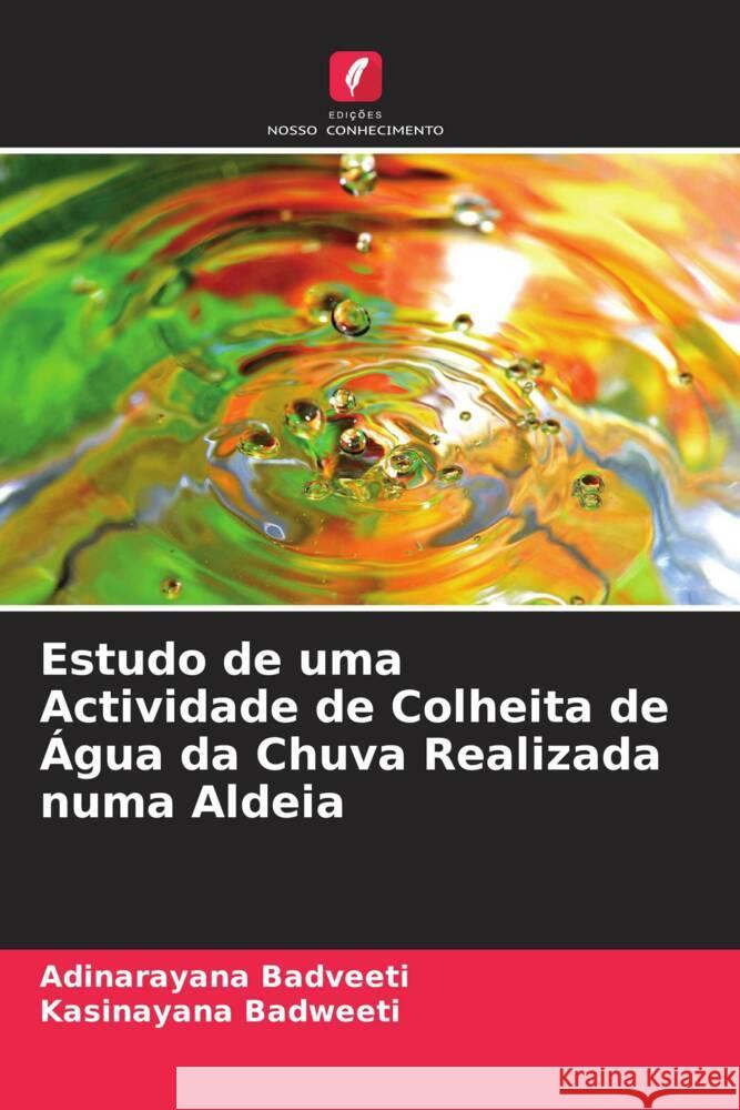 Estudo de uma Actividade de Colheita de Água da Chuva Realizada numa Aldeia Badveeti, Adinarayana, Badweeti, Kasinayana 9786204535418