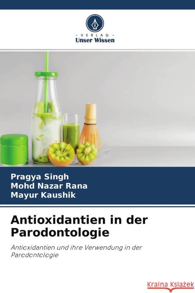 Antioxidantien in der Parodontologie Singh, Pragya, Rana, Mohd Nazar, Kaushik, Mayur 9786204535852