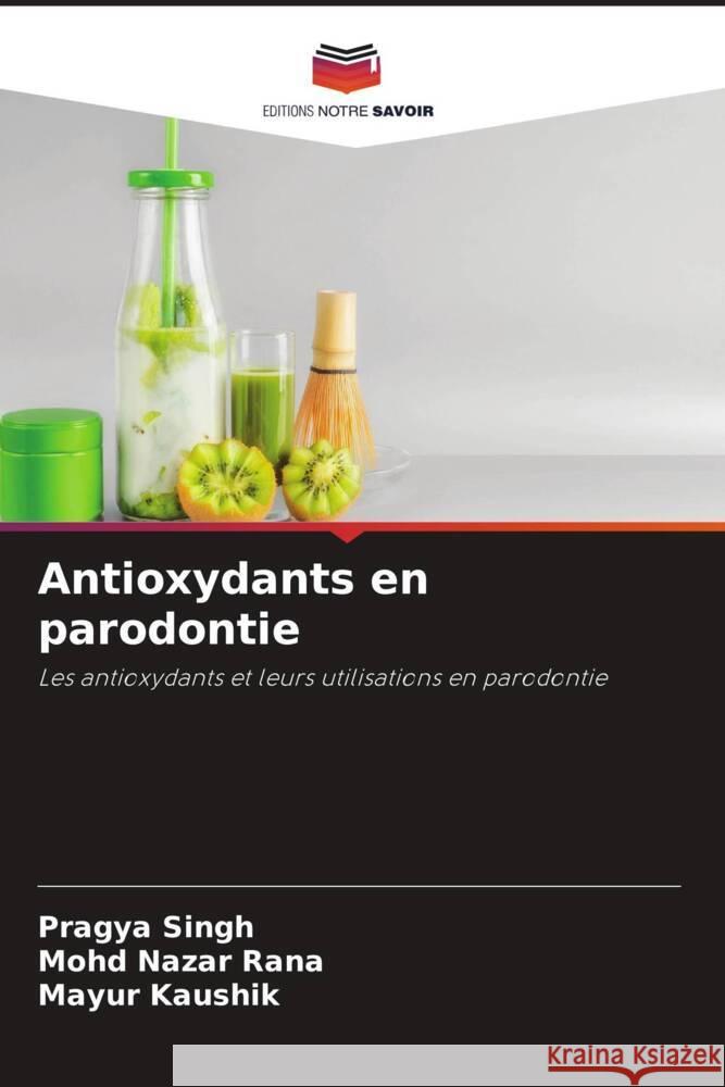 Antioxydants en parodontie Singh, Pragya, Rana, Mohd Nazar, Kaushik, Mayur 9786204535890