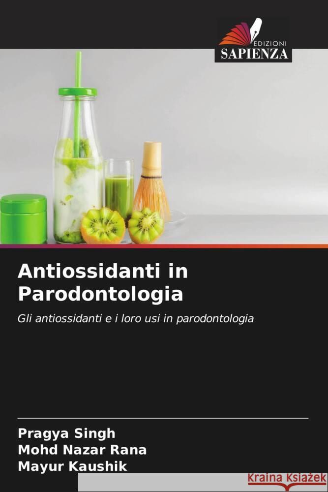 Antiossidanti in Parodontologia Singh, Pragya, Rana, Mohd Nazar, Kaushik, Mayur 9786204535906