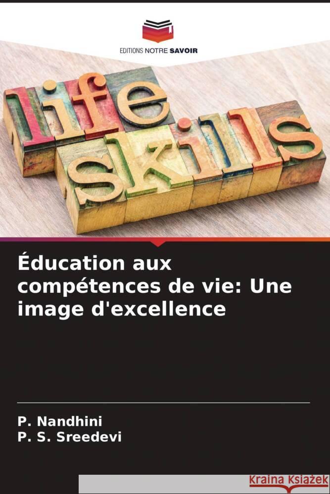 Éducation aux compétences de vie: Une image d'excellence Nandhini, P., Sreedevi, P. S. 9786204536248 Editions Notre Savoir