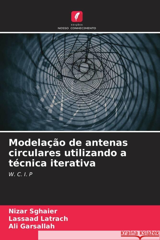 Modelação de antenas circulares utilizando a técnica iterativa Sghaier, Nizar, Latrach, Lassaad, Garsallah, Ali 9786204536422