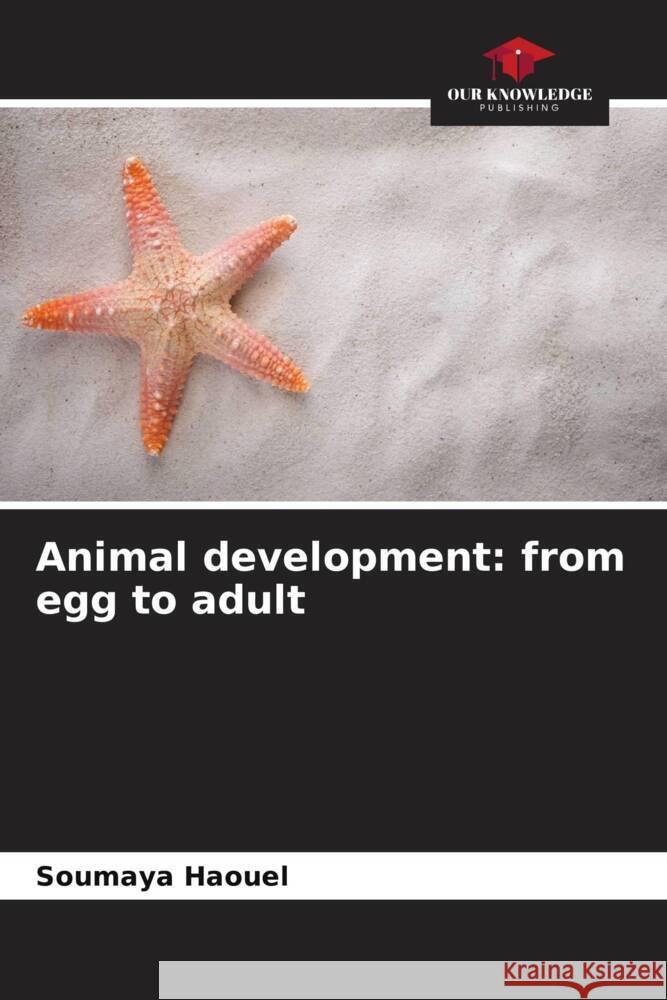 Animal development: from egg to adult Haouel, Soumaya 9786204536514 Our Knowledge Publishing