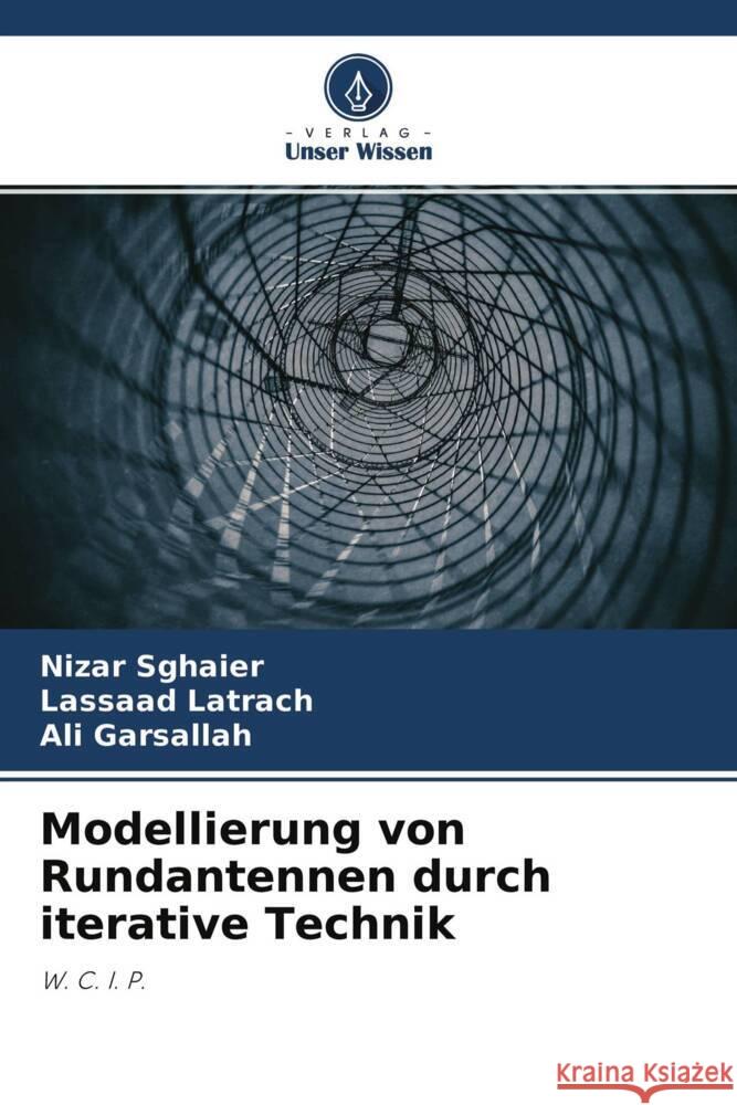 Modellierung von Rundantennen durch iterative Technik Sghaier, Nizar, Latrach, Lassaad, Garsallah, Ali 9786204536613