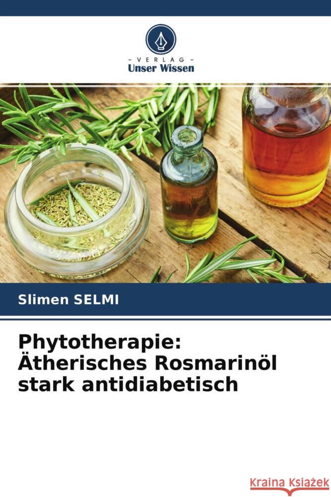 Phytotherapie: Ätherisches Rosmarinöl stark antidiabetisch Selmi, Slimen 9786204536880