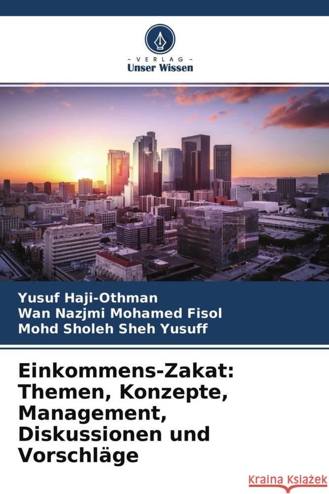 Einkommens-Zakat: Themen, Konzepte, Management, Diskussionen und Vorschläge Haji-Othman, Yusuf, Mohamed Fisol, Wan Nazjmi, Sheh Yusuff, Mohd Sholeh 9786204537078