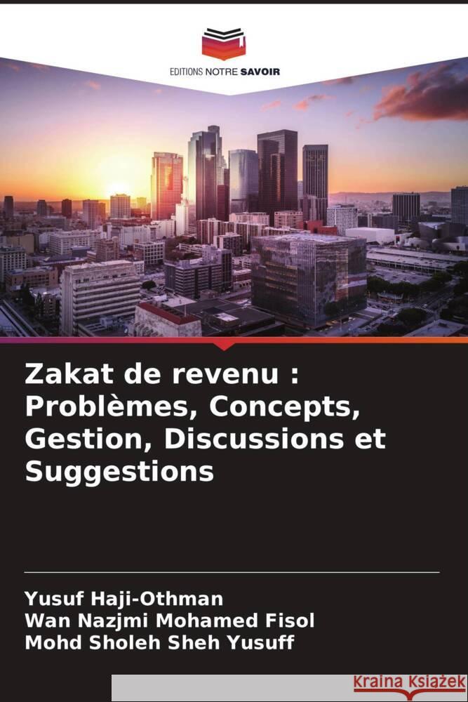 Zakat de revenu : Problèmes, Concepts, Gestion, Discussions et Suggestions Haji-Othman, Yusuf, Mohamed Fisol, Wan Nazjmi, Sheh Yusuff, Mohd Sholeh 9786204537092