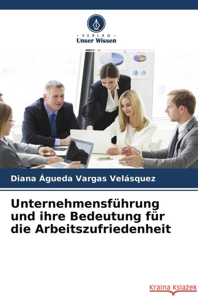 Unternehmensführung und ihre Bedeutung für die Arbeitszufriedenheit Vargas Velásquez, Diana Agueda 9786204537191