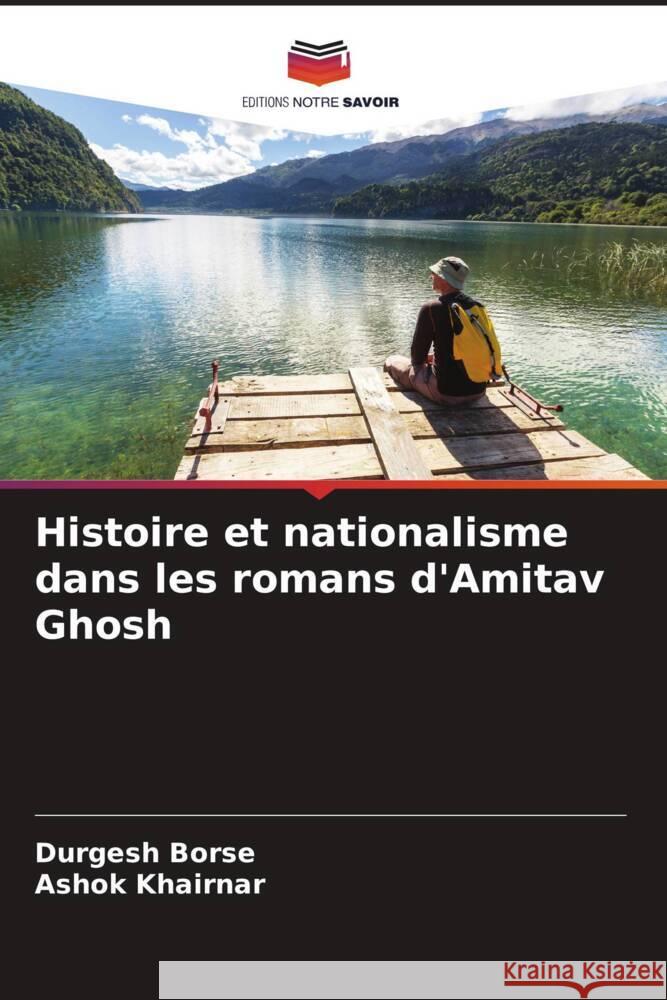 Histoire et nationalisme dans les romans d'Amitav Ghosh Borse, Durgesh, Khairnar, Ashok 9786204537450