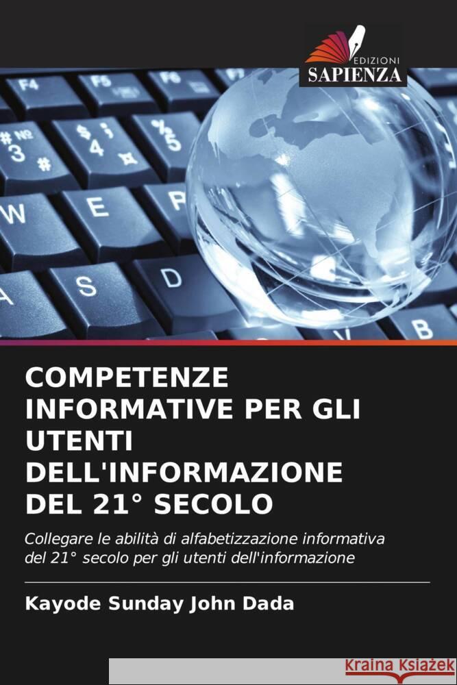 COMPETENZE INFORMATIVE PER GLI UTENTI DELL'INFORMAZIONE DEL 21° SECOLO Dada, Kayode Sunday John 9786204537528