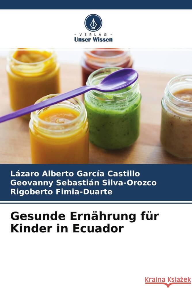 Gesunde Ernährung für Kinder in Ecuador García Castillo, Lázaro Alberto, Silva-Orozco, Geovanny Sebastián, Fimia-Duarte, Rigoberto 9786204537610