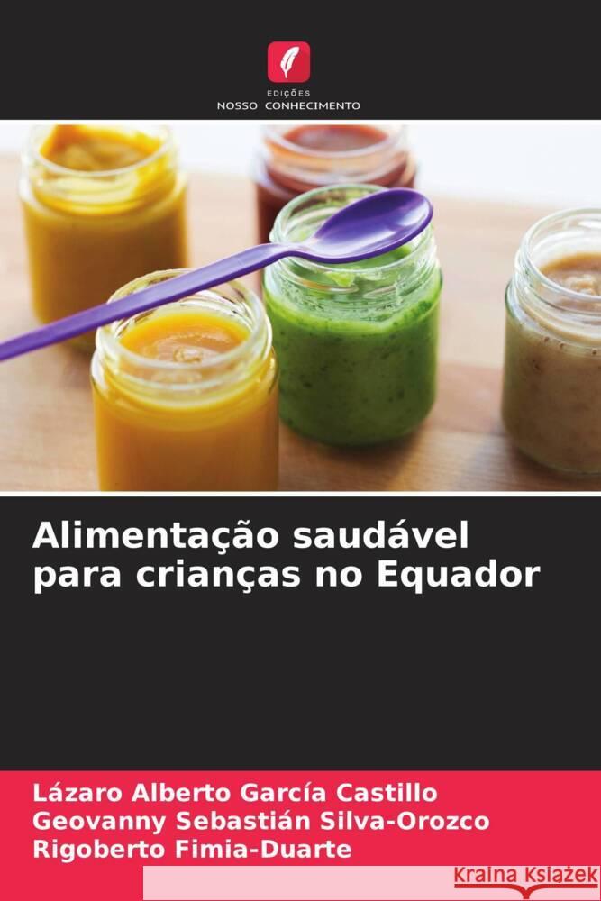 Alimentação saudável para crianças no Equador García Castillo, Lázaro Alberto, Silva-Orozco, Geovanny Sebastián, Fimia-Duarte, Rigoberto 9786204537658