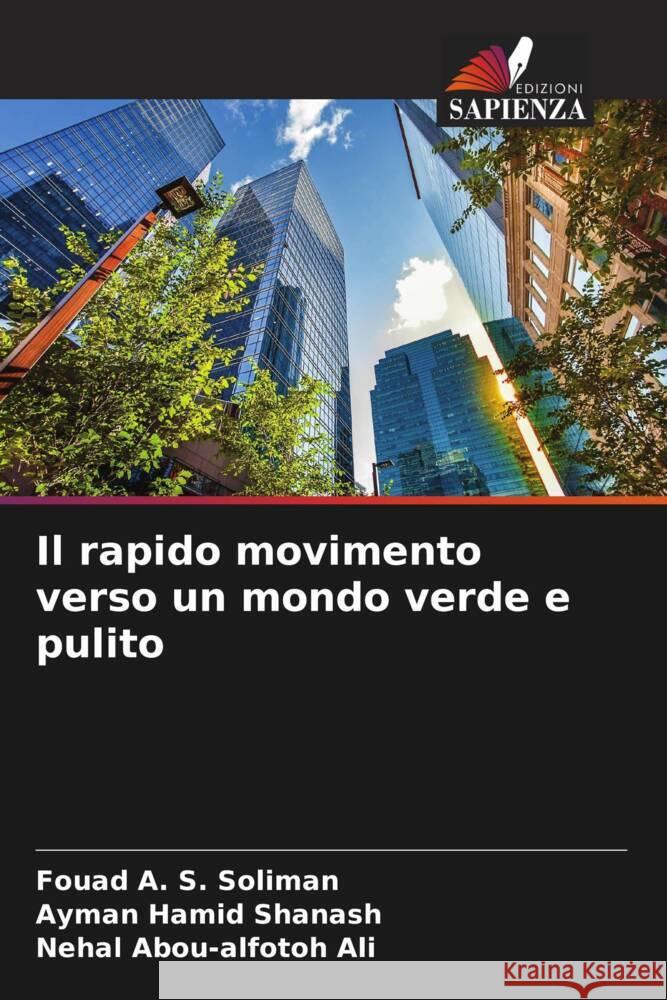 Il rapido movimento verso un mondo verde e pulito Soliman, Fouad A. S., Shanash, Ayman Hamid, Ali, Nehal Abou-alfotoh 9786204539188 Edizioni Sapienza